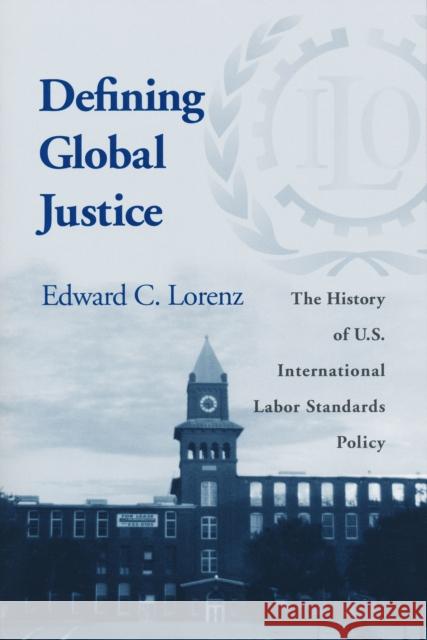 Defining Global Justice: History of Us Int'l Labor Standards Poli Lorenz, Edward C. 9780268025519