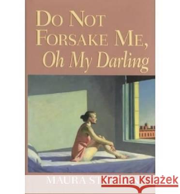 Do Not Forsake Me Oh My Darling Stanton, Maura 9780268025557