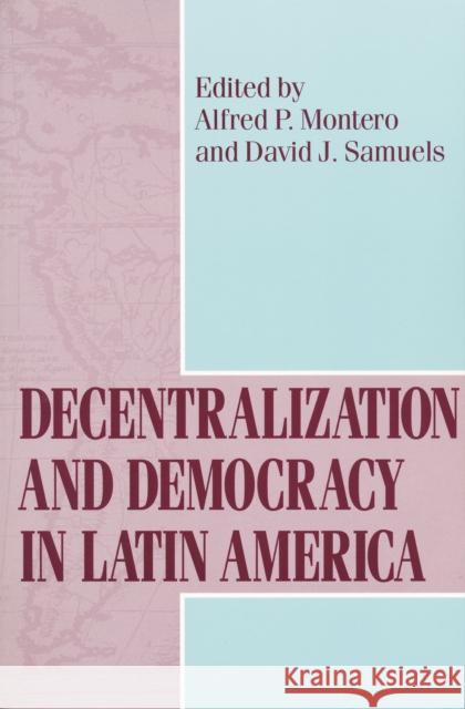 Decentralization and Democracy in Latin America Alfred P. Montero David J. Samuels 9780268025595 University of Notre Dame Press