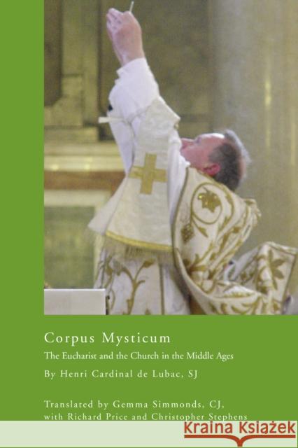 Corpus Mysticum: The Eucharist and the Church in the Middle Ages: Historical Survey Henri de Lubac Laurence Paul Hemming Susan Frank Parsons 9780268025939