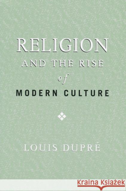 Religion and the Rise of Modern Culture Louis Dupre 9780268025946 University of Notre Dame Press