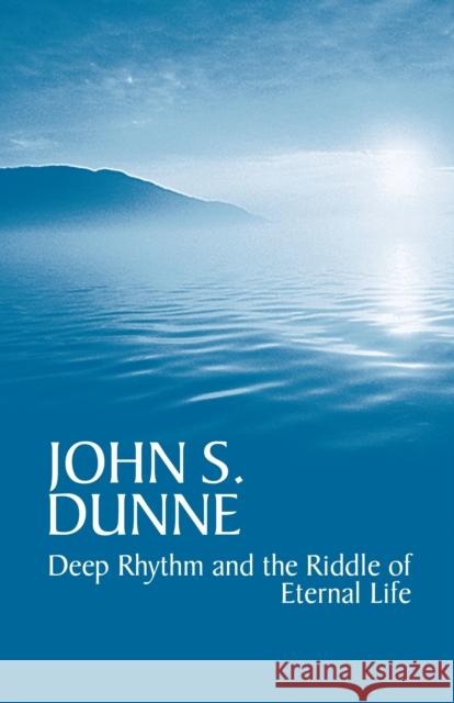 Deep Rhythm and the Riddle of Eternal Life [With CD] Dunne, John S. 9780268025960 University of Notre Dame Press
