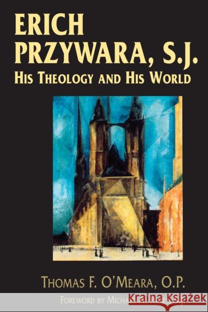 Erich Przywara, S.J.: His Theology and His World O'Meara, Thomas F. 9780268027636 University of Notre Dame Press