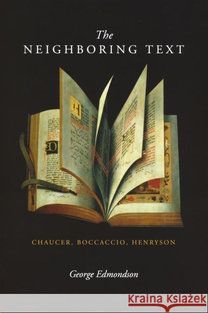 Neighboring Text: Chaucer, Boccaccio, Henryson Edmondson, George 9780268027759 University of Notre Dame Press