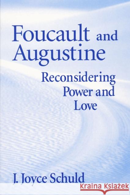 Foucault and Augustine: Reconsidering Power and Love Schuld, Joyce 9780268028688 University of Notre Dame Press