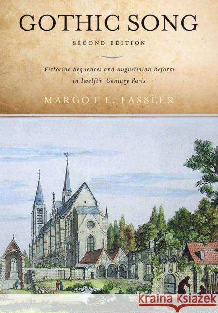 Gothic Song: Victorine Sequences and Augustinian Reform in Twelfth-Century Paris, Second Edition Fassler, Margot E. 9780268028893