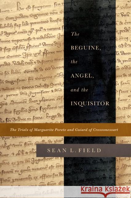 The Beguine, the Angel, and the Inquisitor: The Trials of Marguerite Porete and Guiard of Cressonessart Field, Sean L. 9780268028923