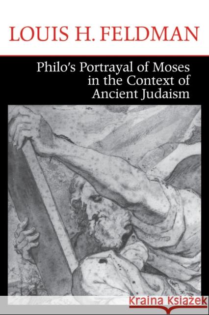 Philo's Portrayal of Moses in the Context of Ancient Judaism Louis H. Feldman 9780268029005 University of Notre Dame Press