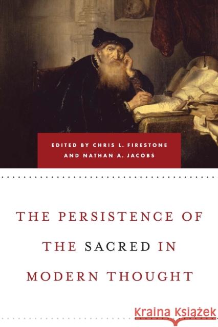 Persistence of the Sacred in Modern Thought Firestone, Chris L. 9780268029067 University of Notre Dame Press