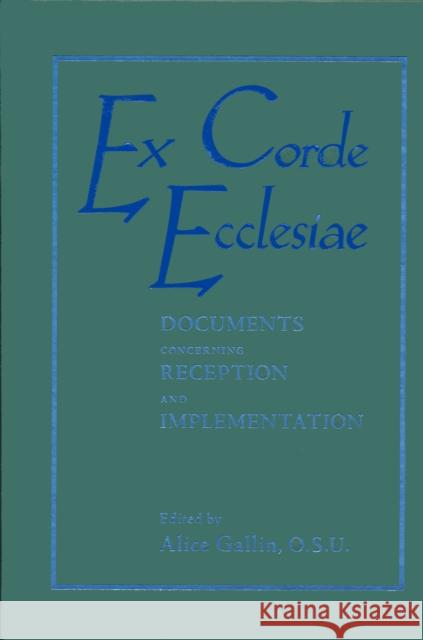 Ex Corde Ecclesiae: Documents Concerning Reception and Implementation Gallin O. S. U., Alice 9780268029661 University of Notre Dame Press