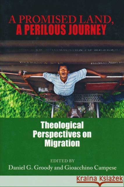 A Promised Land, a Perilous Journey: Theological Perspectives on Migration Groody, Daniel G. 9780268029739