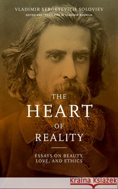 The Heart of Reality: Essays on Beauty, Love, and Ethics Soloviev, Vladimir Sergeyevich 9780268030612 University of Notre Dame Press