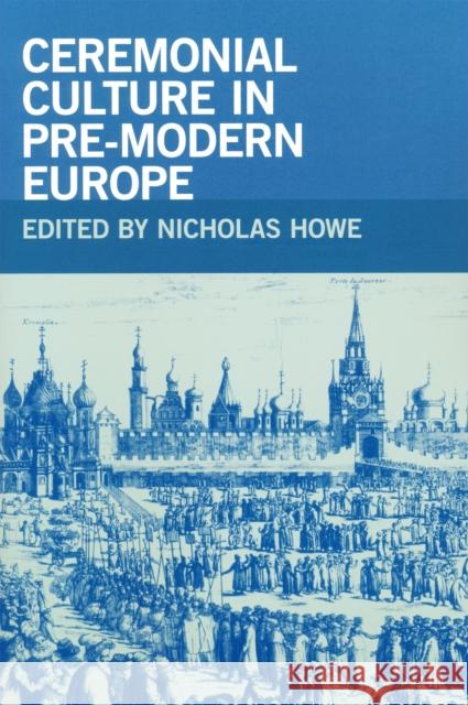 Ceremonial Culture in Pre-Modern Europe Nicholas Howe 9780268030759 University of Notre Dame Press