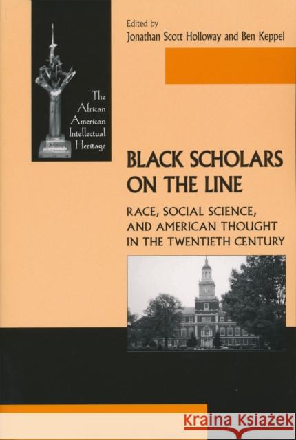 Black Scholars on the Line: Race, Social Science, and American Thought in the Twentieth Century Holloway, Jonathan 9780268030797 University of Notre Dame Press