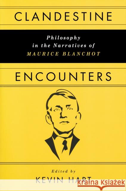 Clandestine Encounters: Philosophy in the Narratives of Maurice Blanchot Hart, Kevin 9780268030926 University of Notre Dame Press