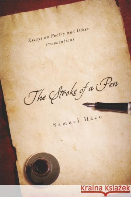 Stroke of a Pen: Essays on Poetry and Other Provocations Hazo, Samuel 9780268030940