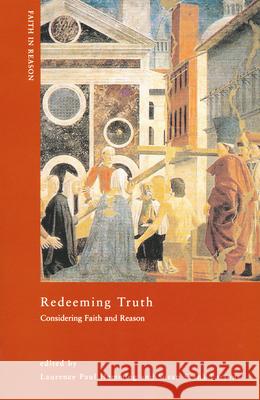 Redeeming Truth: Considering Faith and Reason Laurence Paul Hemming 9780268031053 University of Notre Dame Press