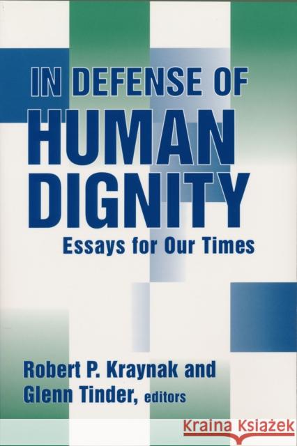 In Defense of Human Dignity: Essays for Our Times Kraynak, Robert P. 9780268031640