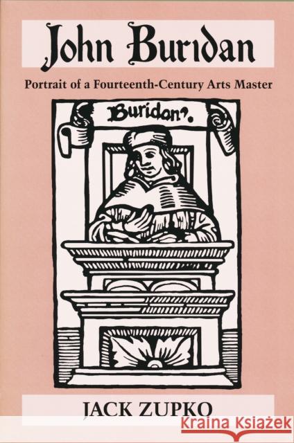 John Buridan: Portrait of a 14th-Century Arts Master Zupko, Jack 9780268032562