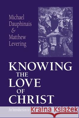 Knowing the Love of Christ Michael Dauphinais 9780268033019 University of Notre Dame Press