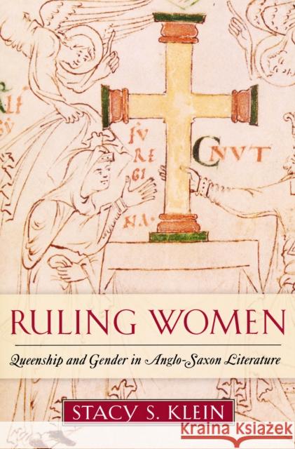 Ruling Women: Queenship and Gender in Anglo-Saxon Literature Klein, Stacy S. 9780268033101 University of Notre Dame Press