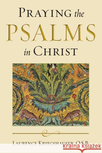 Praying the Psalms in Christ Laurence Kriegshauser 9780268033200 University of Notre Dame Press