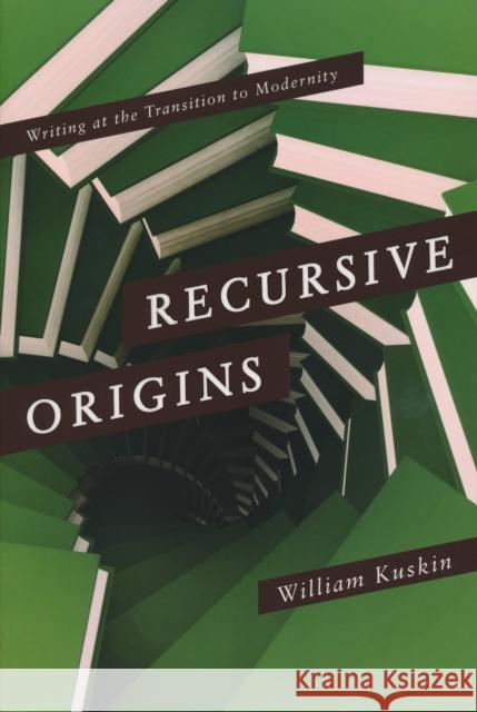 Recursive Origins: Writing at the Transition to Modernity Kuskin, William 9780268033255 University of Notre Dame Press