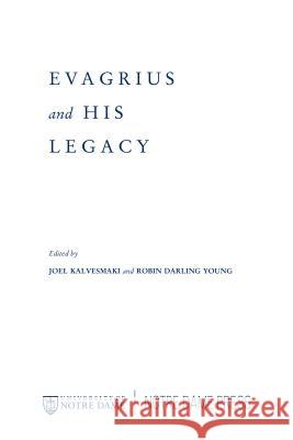 Evagrius and His Legacy Joel Kalvesmaki Robin Darling Young 9780268033293 University of Notre Dame Press