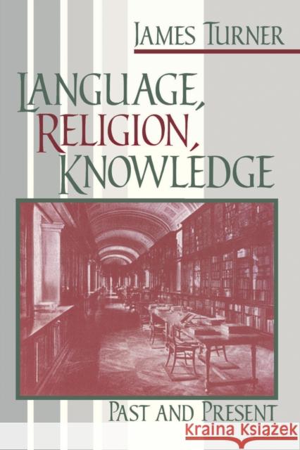 Language, Religion, Knowledge: Past and Present Turner, James 9780268033569 University of Notre Dame Press