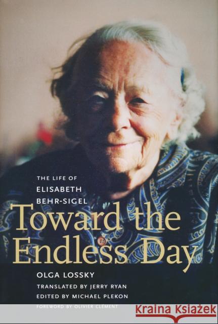 Toward the Endless Day: The Life of Elisabeth Behr-Sigel Lossky, Olga 9780268033859 University of Notre Dame Press