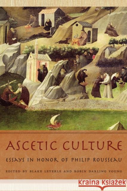 Ascetic Culture: Essays in Honor of Philip Rousseau Leyerle, Blake 9780268033880 University of Notre Dame Press