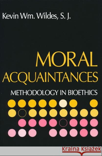 Moral Acquaintances: Methodology in Bioethics Wildes, Rev Kevin S. J. 9780268034528 University of Notre Dame Press