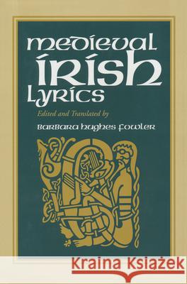 Medieval Irish Lyrics Barbara Hughes Fowler Barbara Hughes Fowler 9780268034566 University of Notre Dame Press