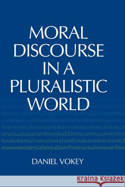 Moral Discourse in a Pluralistic World Daniel Vokey 9780268034665 University of Notre Dame Press