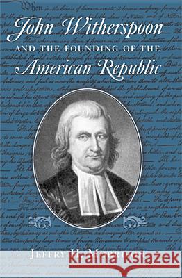 John Witherspoon and the Founding of the American Republic: Catholicism in American Culture Morrison, Jeffry H. 9780268034856 University of Notre Dame Press