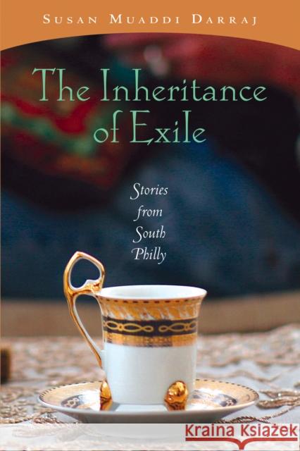 The Inheritance of Exile: Stories from South Philly Darraj, Susan Muaddi 9780268035037