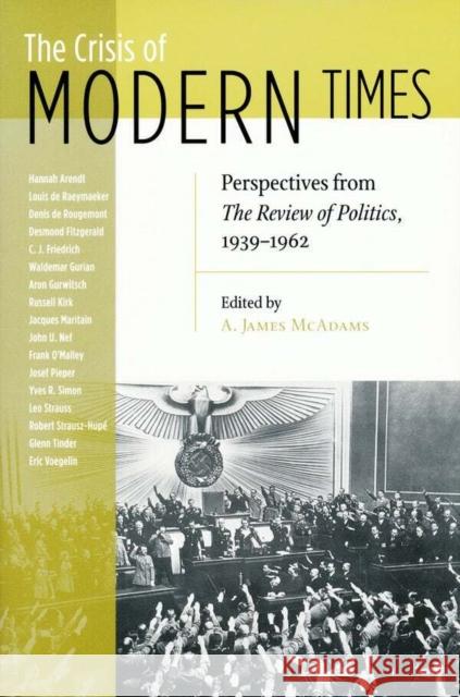 Crisis of Modern Times: Perspectives from the Review of Politics, 1939-1962 McAdams, A. James 9780268035051