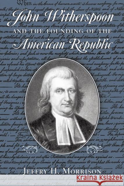 John Witherspoon and the Founding of the American Republic: Catholicism in American Culture Morrison, Jeffry H. 9780268035082