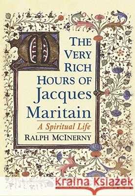 The Very Rich Hours of Jacques Maritain: A Spiritual Life McInerny, Ralph 9780268035242