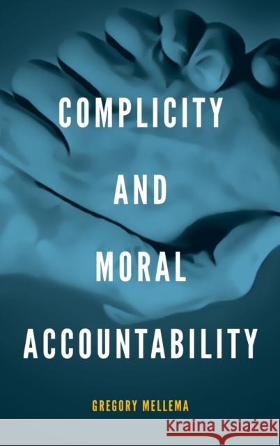 Complicity and Moral Accountability Gregory Mellema 9780268035396 University of Notre Dame Press