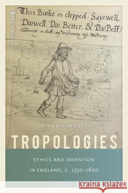 Tropologies: Ethics and Invention in England, C.1350-1600 Ryan McDermott 9780268035402 University of Notre Dame Press