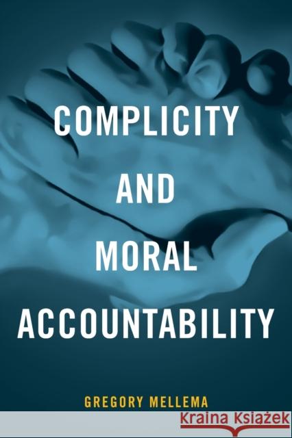 Complicity and Moral Accountability Gregory Mellema 9780268035419 University of Notre Dame Press