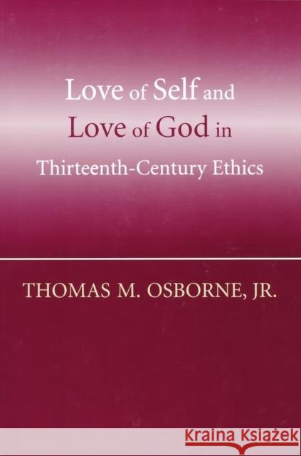 Love of Self and Love of God in Thirteenth-Century Ethics Thomas M. Osborne 9780268037222