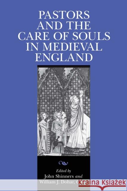 Pastors Care of Souls: Medieval England John Shinners William J. Dohar 9780268038212 University of Notre Dame Press