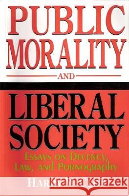 Public Morality Liberal Society: Essays on Decency, Law, and Pornography Harry M. Clor 9780268038236 University of Notre Dame Press