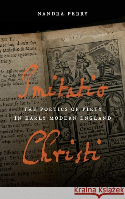 Imitatio Christi: The Poetics of Piety in Early Modern England Nandra Perry 9780268038410 University of Notre Dame Press