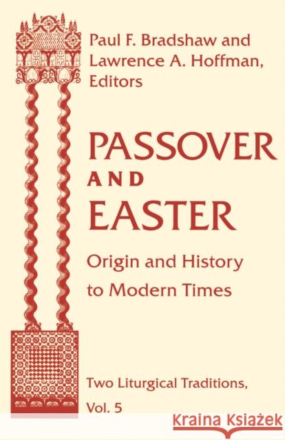 Passover Easter: Origin & History to Modern Times Paul F. Bradshaw Lawrence a. Hoffman 9780268038571 University of Notre Dame Press