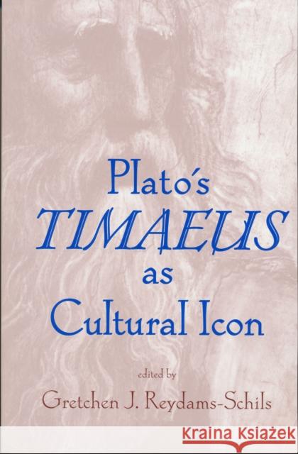 Plato's Timaeus as Cultural Icon Gretchen J. Reydams-Schils 9780268038717 University of Notre Dame Press