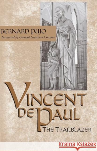 Vincent de Paul: The Trailblazer Pujo, Bernard 9780268038847 University of Notre Dame Press