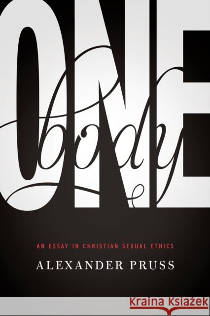 One Body: An Essay in Christian Sexual Ethics Pruss, Alexander R. 9780268038977 University of Notre Dame Press